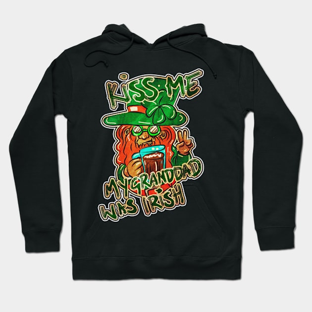 Kiss me my Granddad was Irish Hoodie by silentrob668